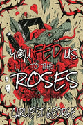 You Fed Us To The Roses - Paperback