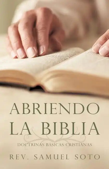 Abriendo La Biblia: Doctrinas Basicas Cristianas - Paperback