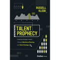 Talent Prophecy: Creating Strategic Impact Through Workforce Planning and Talent Strategy - Hardcover