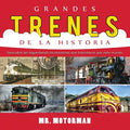 Grandes Trenes de la Historia: Descubre las legendarias locomotoras que transitaron por este mundo - Paperback