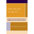 The Right to Rule: American Exceptionalism and the Coming Multipolar World Order - Paperback