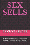 Sex Sells: Memoirs of a Gay Male Sex Worker - Paperback