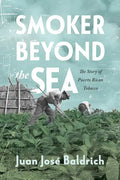 Smoker Beyond the Sea: The Story of Puerto Rican Tobacco - Paperback