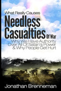What Really Causes Needless Casualties Of War?: Why We Do Have Authority Over All Satan's Power, And Why People Really Get Hurt - Paperback