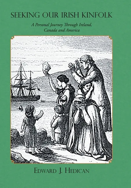 Seeking Our Irish Kinfolk: A Personal Journey Through Ireland, Canada and America - Hardcover