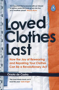 Loved Clothes Last: How the Joy of Rewearing and Repairing Your Clothes Can Be a Revolutionary ACT - Paperback