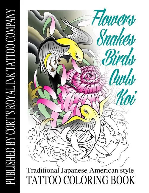 Flowers, Snakes, Birds, Owls and Koi Coloring Book: Traditional Japanese American Tattoo Coloring Book - Paperback