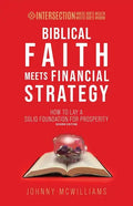 Biblical Faith Meets Financial Strategy: How to Lay a Solid Foundation for Prosperity - Paperback