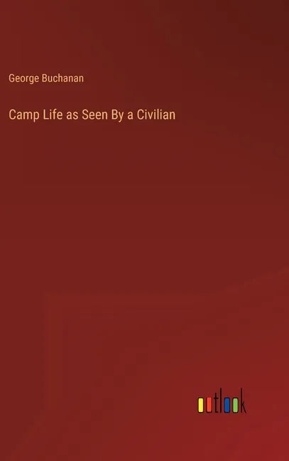 Camp Life as Seen By a Civilian - Hardcover