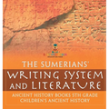 The Sumerians' Writing System and Literature - Ancient History Books 5th Grade Children's Ancient History - Hardcover