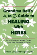 Grandma Bell's A to Z Guide to Healing with Herbs - Paperback