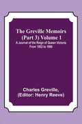 The Greville Memoirs (Part 3) Volume 1; A Journal of the Reign of Queen Victoria from 1852 to 1860 - Paperback