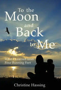 To the Moon and Back...to Me: What I Learned from Four Running Feet - Hardcover