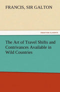 The Art of Travel Shifts and Contrivances Available in Wild Countries - Paperback