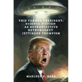This Former President: Science Fiction as Retrospective Retrorocket Jettisons Trumpism - Paperback
