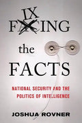 Fixing the Facts: National Security and the Politics of Intelligence - Paperback