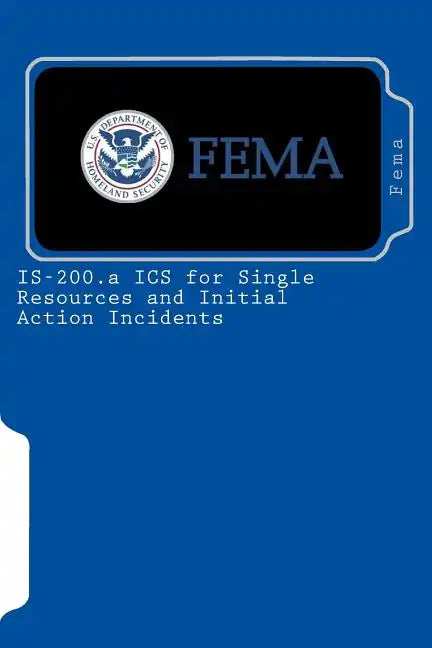 IS-200.a ICS for Single Resources and Initial Action Incidents - Paperback