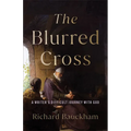 The Blurred Cross: A Writer's Difficult Journey with God - Paperback