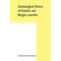 Genealogical history of Hudson and Bergen counties, New Jersey - Paperback