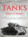 The Tanks of World War II: The History and Legacy of Tank Warfare between the Allies and Axis - Paperback