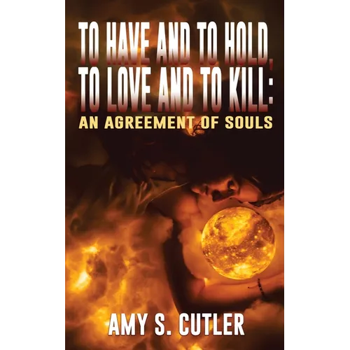 To Have and to Hold, to Love and to Kill: An Agreement of Souls - Paperback