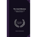 The Jesuit Missions: A Chronicle of the Cross in the Wilderness Volume 4 - Hardcover