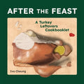 After the Feast: A Turkey Leftovers Cookbooklet - Paperback
