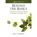 Beyond the Basics: A Guide for Advanced Users of Family Tree Maker 2011 - Paperback