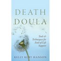 Death Doula: Tools & Techniques for End -of-Life Support - Paperback