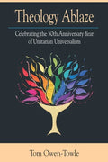 Theology Ablaze: Celebrating the 50th Anniversary of Unitarian Universalism - Paperback