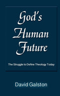 God's Human Future: The Struggle to Define Theology Today - Hardcover