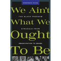 We Ain't What We Ought to Be: The Black Freedom Struggle from Emancipation to Obama - Paperback