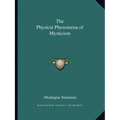The Physical Phenomena of Mysticism - Paperback