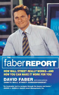 The Faber Report: How Wall Street Really Works-And How You Can Make It Work for You - Paperback