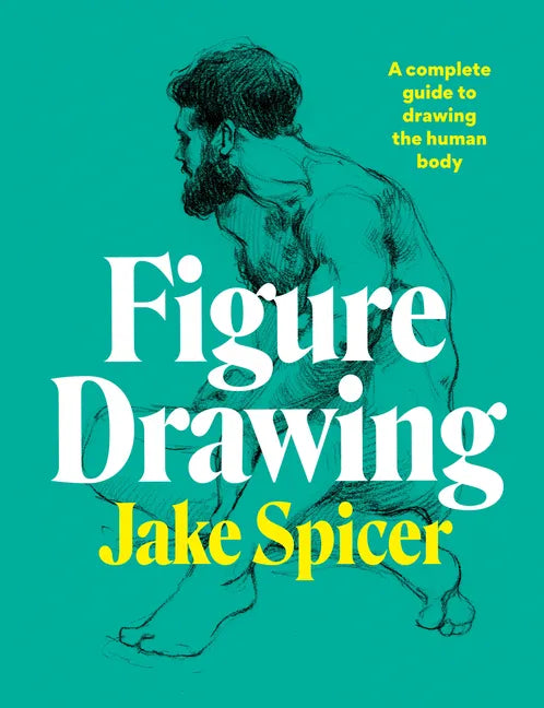Figure Drawing: A Complete Guide to Drawing the Human Body - Paperback