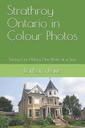 Strathroy Ontario in Colour Photos: Saving Our History One Photo at a Time - Paperback