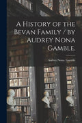 A History of the Bevan Family / by Audrey Nona Gamble. - Paperback