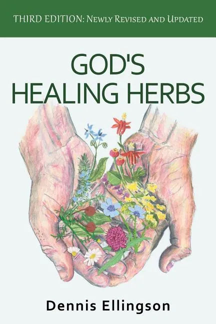God's Healing Herbs: Third Edition: Newly Revised and Updated - Paperback