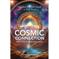 Cosmic Connection with the Akashic Records: Awaken the Star Seed of Your Soul - Paperback