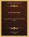A Conceited Puppy: Some Incidents In The Life Of A Gay Dog (1905) - Paperback
