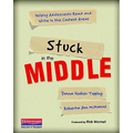 Stuck in the Middle: Helping Adolescents Read and Write in the Content Areas - Paperback