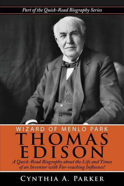 Wizard of Menlo Park - Thomas Edison: A Quick-Read Biography about the Life and Times of an Inventor with Far-reaching Influence! - Paperback