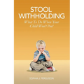 Stool Withholding: What To Do When Your Child Won't Poo! (UK/Europe Edition) - Paperback