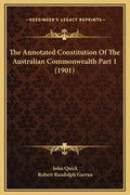 The Annotated Constitution of the Australian Commonwealth Part 1 (1901) - Hardcover
