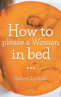 How to Please a Woman in Bed - Hardcover
