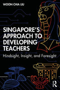 Singapore's Approach to Developing Teachers: Hindsight, Insight, and Foresight - Paperback