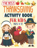 The Best Thanksgiving Activity Book For Kids Ages 4-12: A Fun Activity book Coloring, Ridles, Word search and Mazes Games for Kids, Toddlers and Presc - Paperback