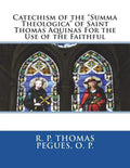 Catechism of the "Summa Theologica" of Saint Thomas Aquinas For the Use of the Faithful - Paperback