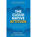 The Cloud Native Attitude: How the world's best companies use the cloud to speed up, scale up and find product market fit - Paperback