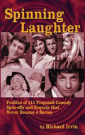 Spinning Laughter: Profiles of 111 Proposed Comedy Spin-offs and Sequels that Never Became a Series (hardback) - Hardcover